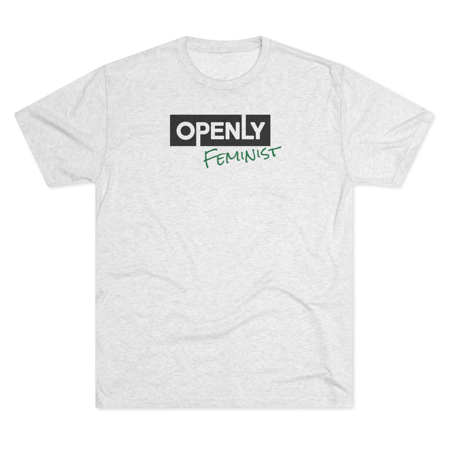 "Openly Feminist" Unisex Tri-Blend Crew Tee