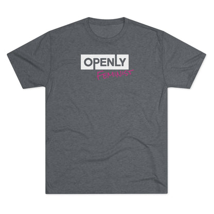 "Openly Feminist" Unisex Tri-Blend Crew Tee