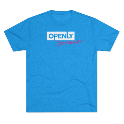 "Openly Depressed" Unisex Tri-Blend Crew Tee