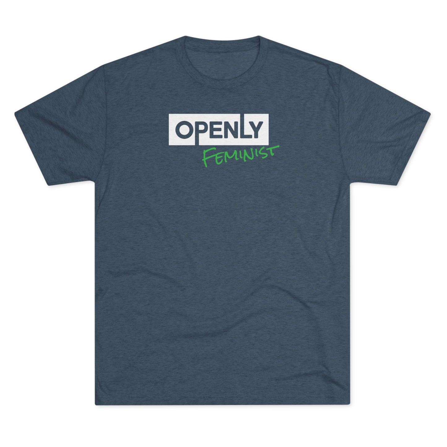 "Openly Feminist" Unisex Tri-Blend Crew Tee
