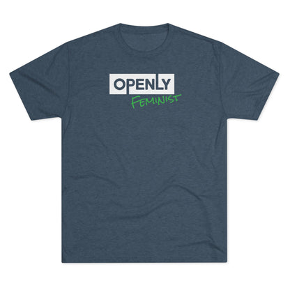 "Openly Feminist" Unisex Tri-Blend Crew Tee