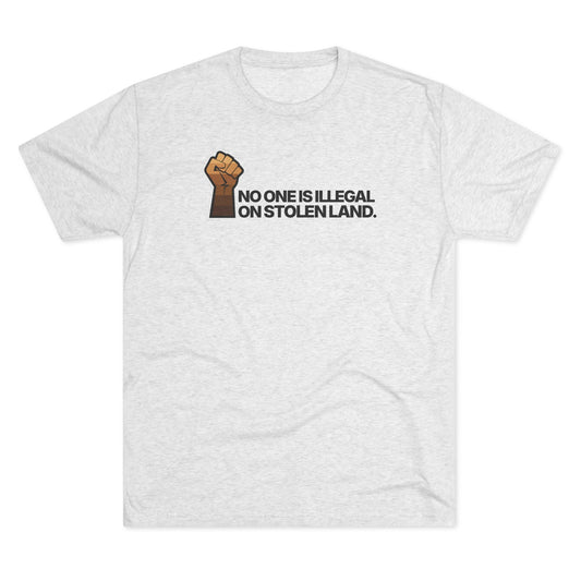 No One Is Illegal On Stolen Land Unisex Tri-Blend Crew Tee