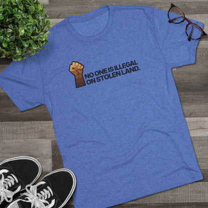No One Is Illegal On Stolen Land Unisex Tri-Blend Crew Tee