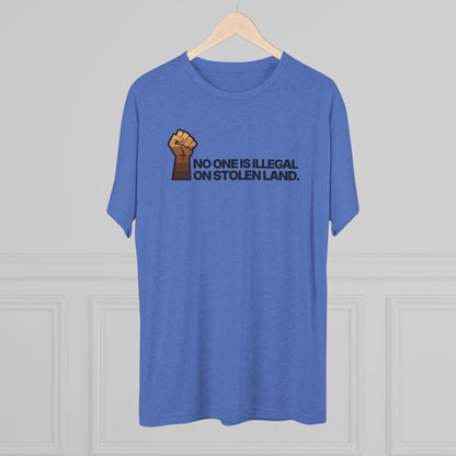 No One Is Illegal On Stolen Land Unisex Tri-Blend Crew Tee